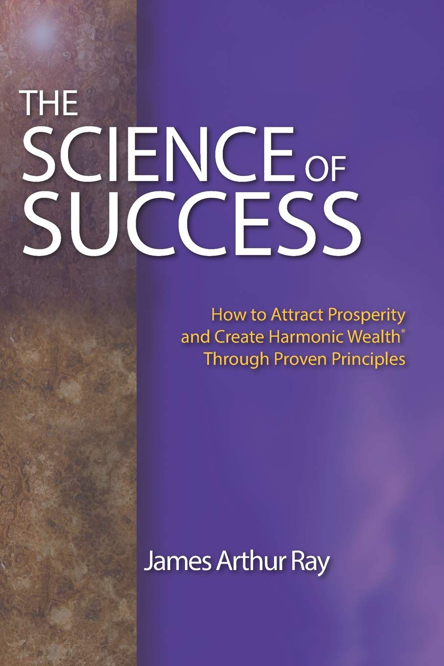 THE SCIENCE OF SUCCESS: HOW TO ATTRACT PROSPERITY AND CREATE HARMONIC WEALTH® THROUGH PROVEN PRINCIPLES