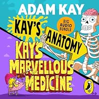 Kay's Anatomy & Kay's Marvellous Medicine