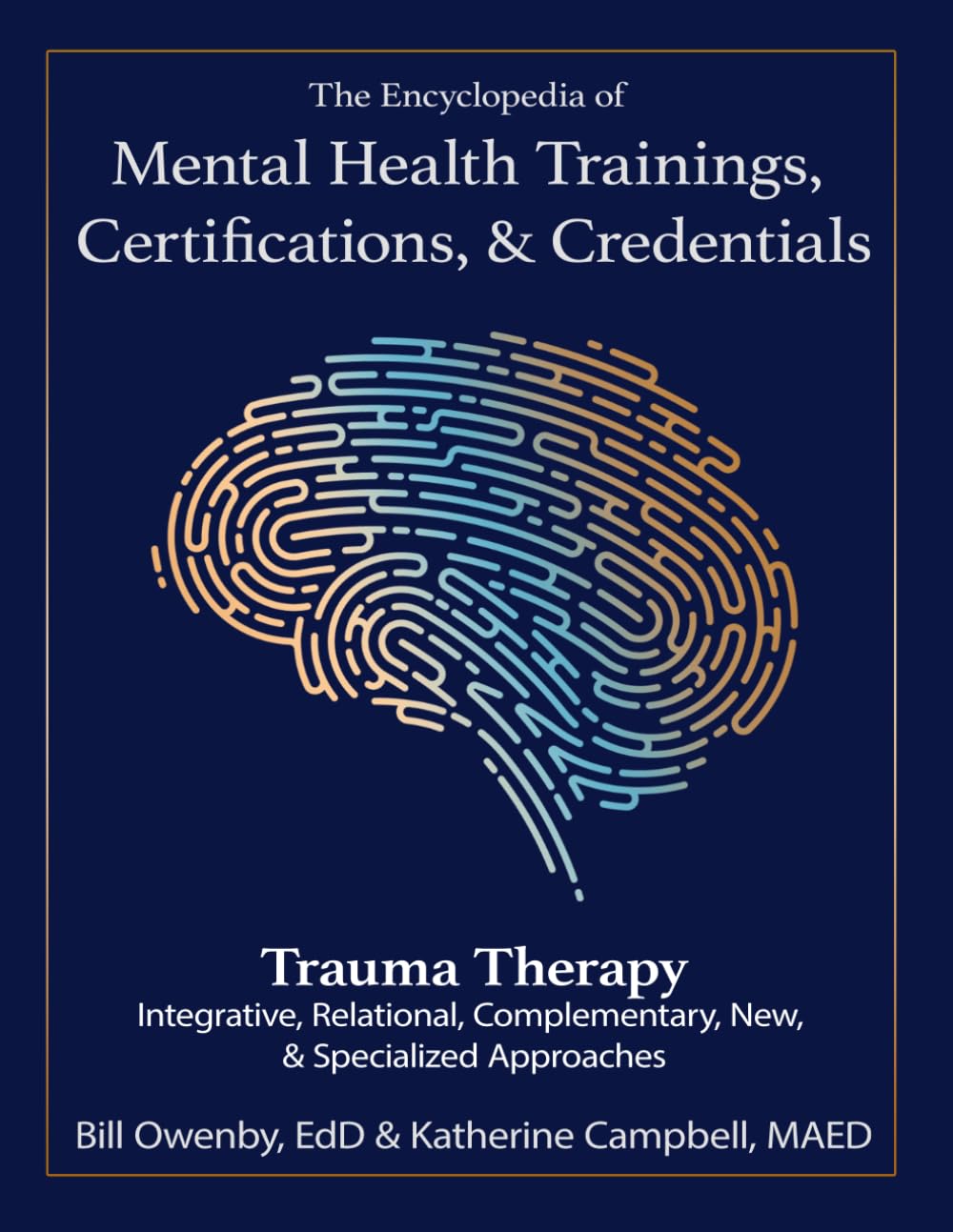 The Encyclopedia of Mental Health Trainings, Certifications, & Credentials: Trauma Therapy: Integrative, Relational, Complementary, New, & Specialized Approaches