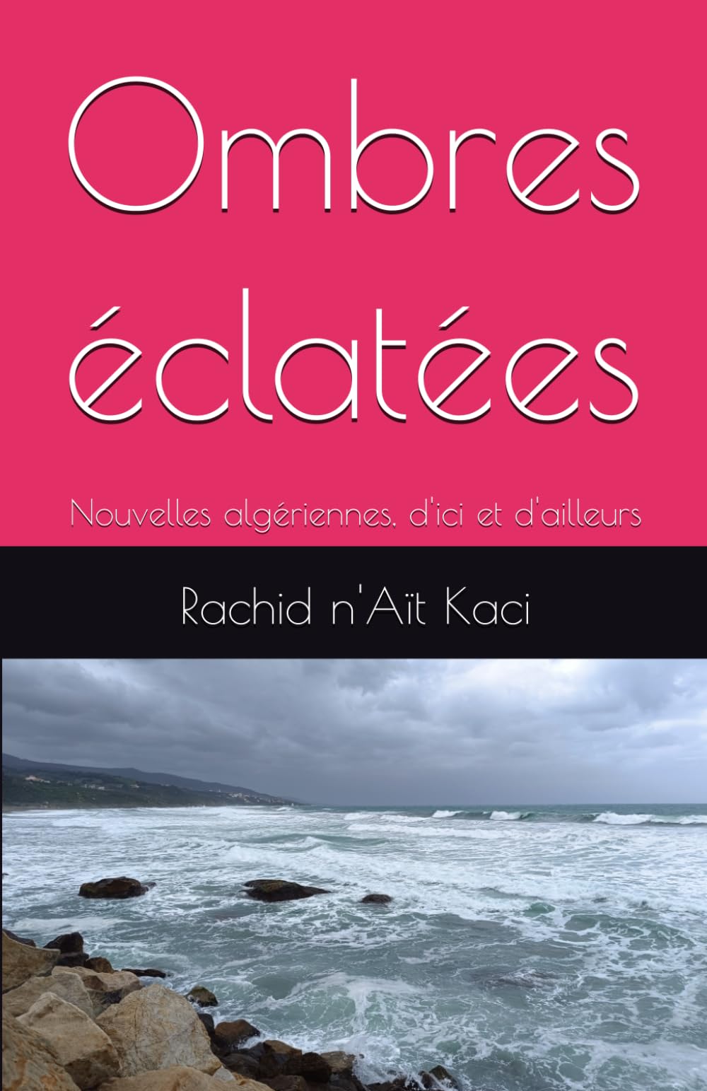 Ombres éclatées: Nouvelles algériennes, d'ici et d'ailleurs