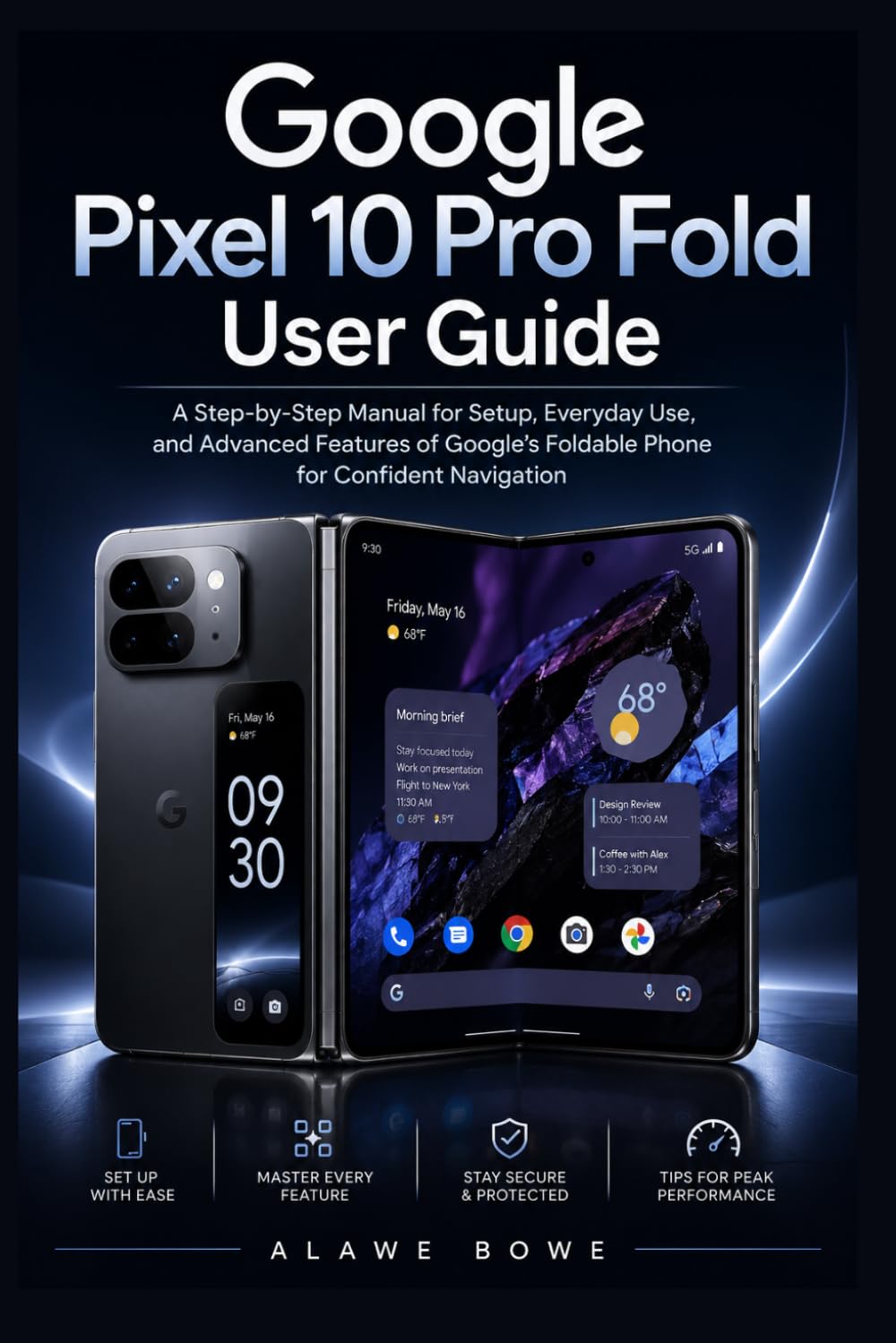 Google Pixel 10 Pro Fold User Guide: A Step-by-Step Manual for Setup, Everyday Use, and Advanced Features of Google’s Foldable Phone for Confident Navigation