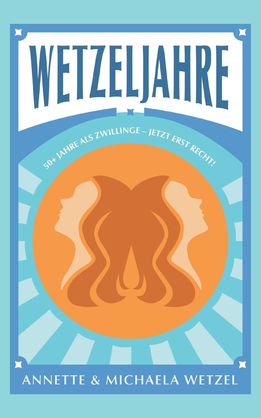 Wetzeljahre: 50+ Jahre als Zwillinge - Jetzt erst recht!