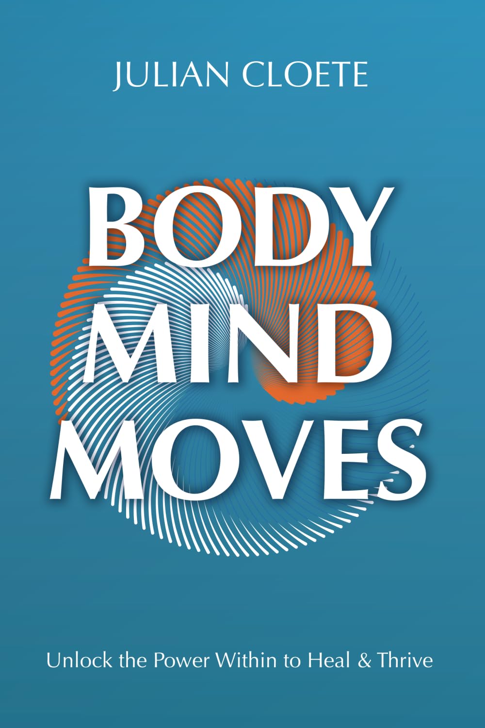 Body Mind Moves: Unlock the Power Within to Heal and Thrive