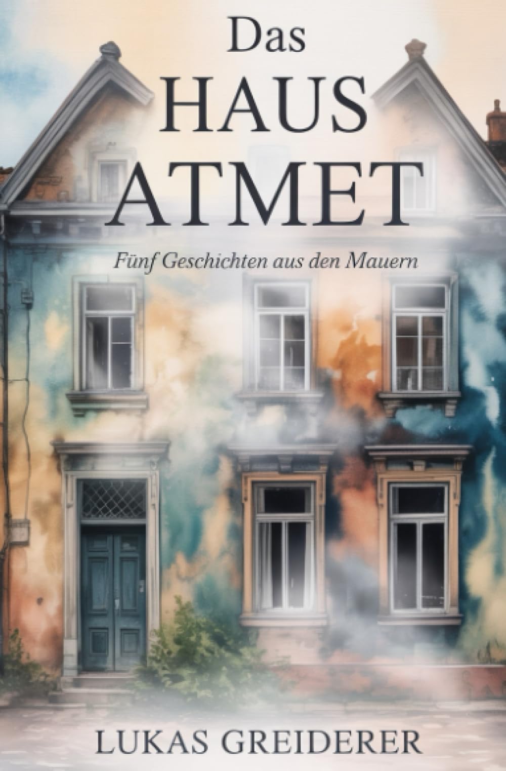 Das Haus atmet: Fünf Geschichten aus den Mauern
