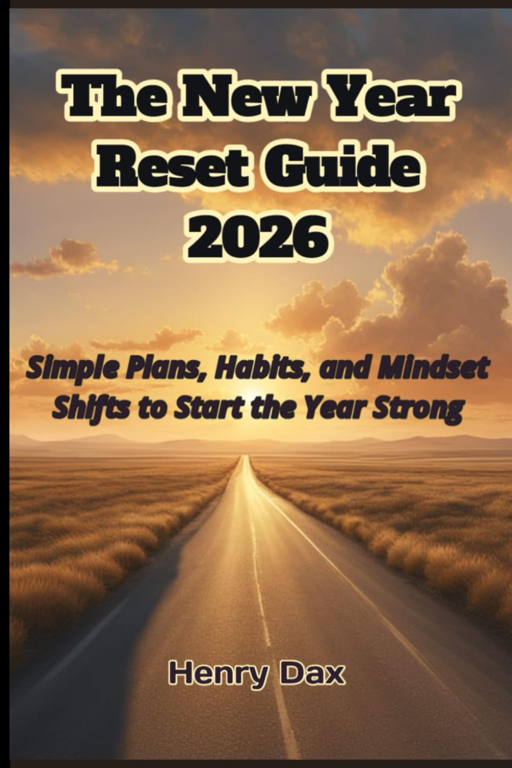 The New Year Reset Guide 2026: Simple Plans, Habits, and Mindset Shifts to Start the Year Strong