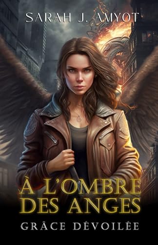 Grâce dévoilée: Urban fantasy apocalyptique, à l'ombre des anges: 1