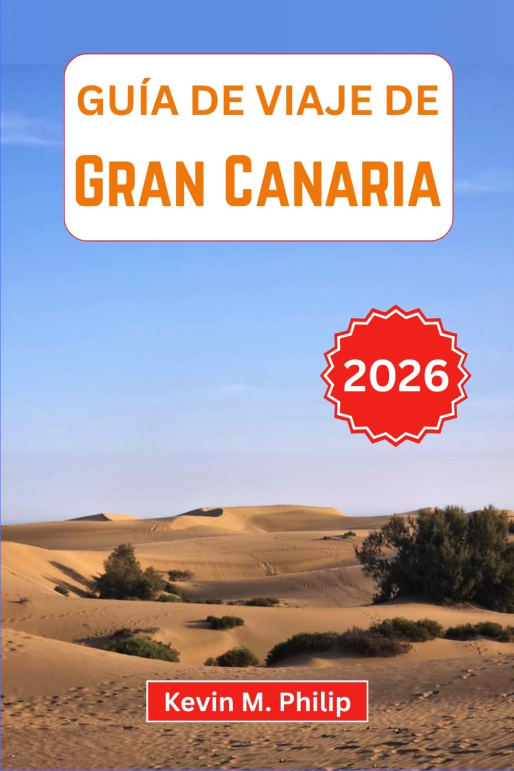 Guía de viaje de Gran Canaria 2026: Descubre playas impresionantes, paisajes volcánicos, carnavales vibrantes y pueblos escondidos con consejos de ... e itinerarios cuidadosamente seleccionados