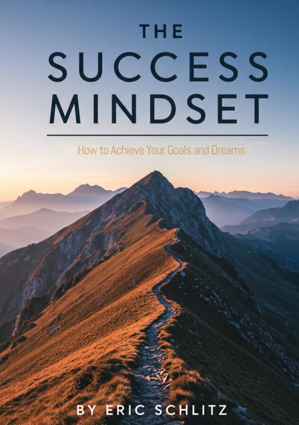 The Success Mindset: How to Achieve Your Goals and Dreams