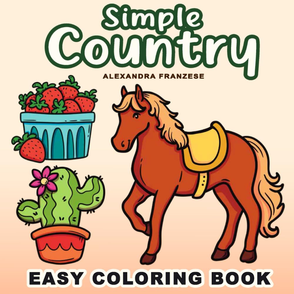 Simple Country Coloring Book: Bold and Easy Images for Kids and Adults to Color, Relaxing and Stress Relief Activity Pages (Easy Coloring Books)