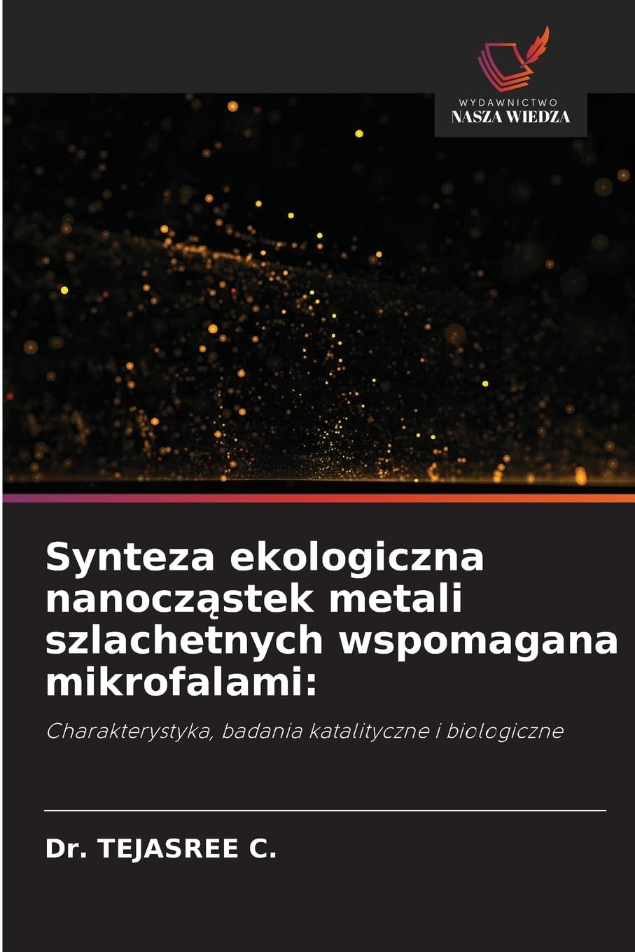 Synteza ekologiczna nanocząstek metali szlachetnych wspomagana mikrofalami: Charakterystyka, badania katalityczne i biologiczne
