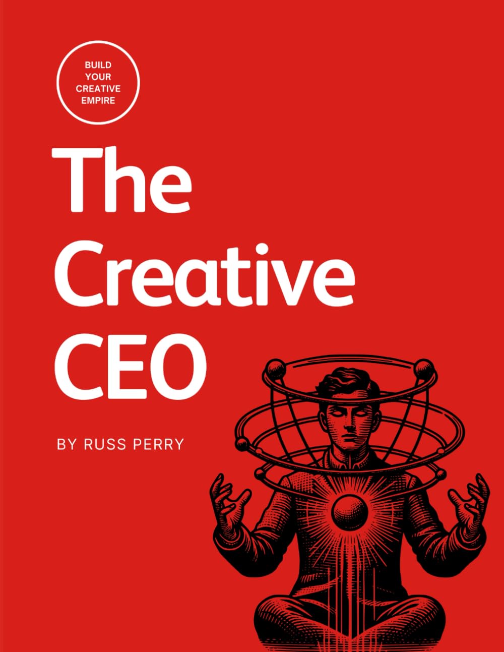 The Creative CEO: A Complete Playbook for Building Your Creative Empire, Driven by Purpose