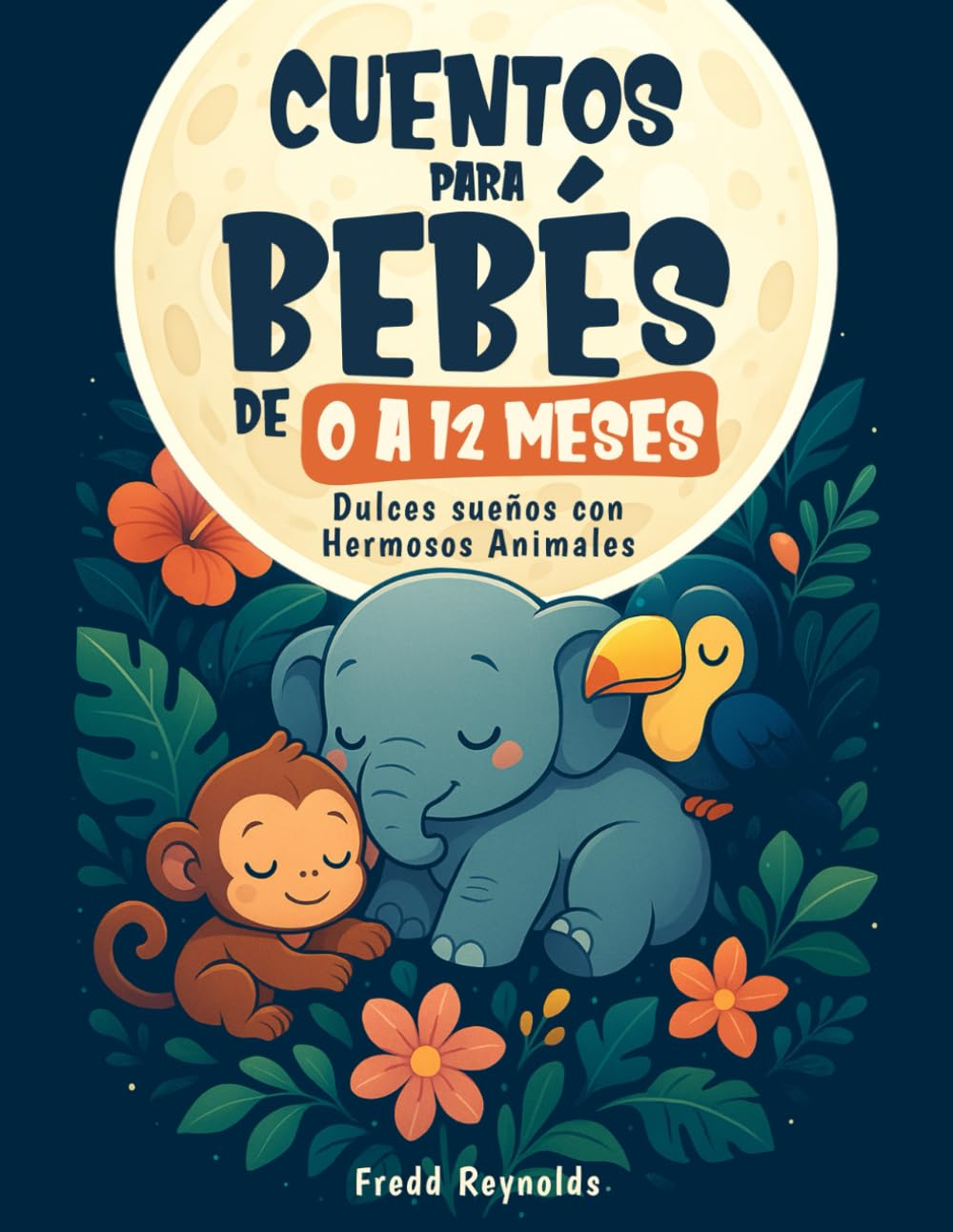 Cuentos para Bebés de 0 a 12 Meses: Dulces Sueños con Hermosos Animales: Bellas y Cortas Narraciones para Contar a tu Bebé