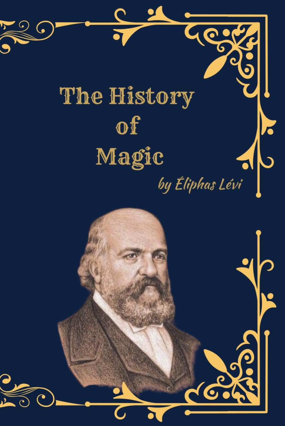 The History of Magic: A Complete Study of Occult Tradition, Esoteric Philosophy, and Western Mysticism