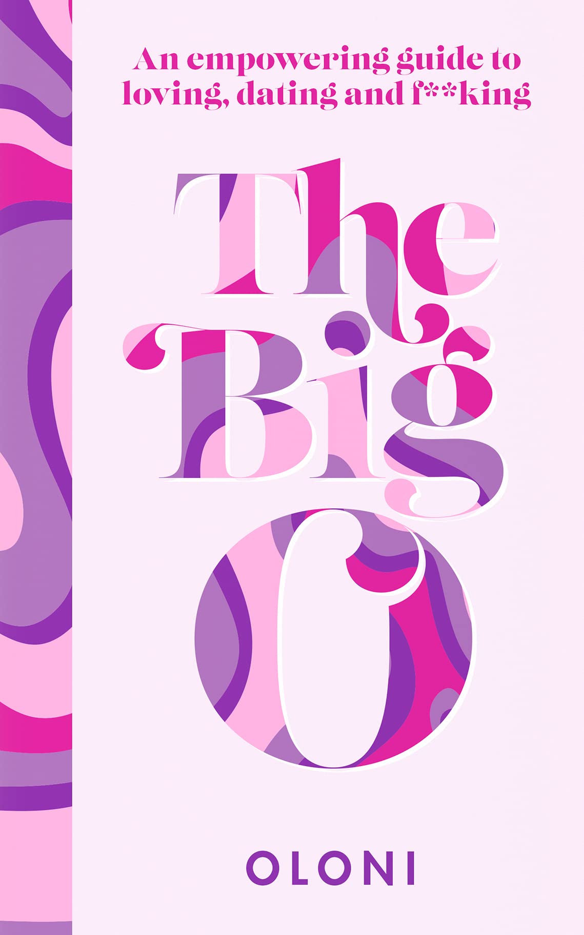 The Big O: The ultimate sex and relationship guide from Twitter guru and LaidBare podcast host Oloni