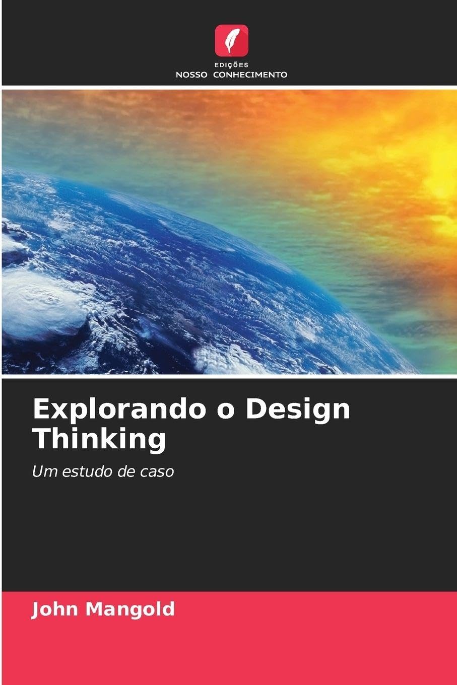 Edições Nosso Conhecimento Explorando O Design Thinking: Um Estudo De Caso