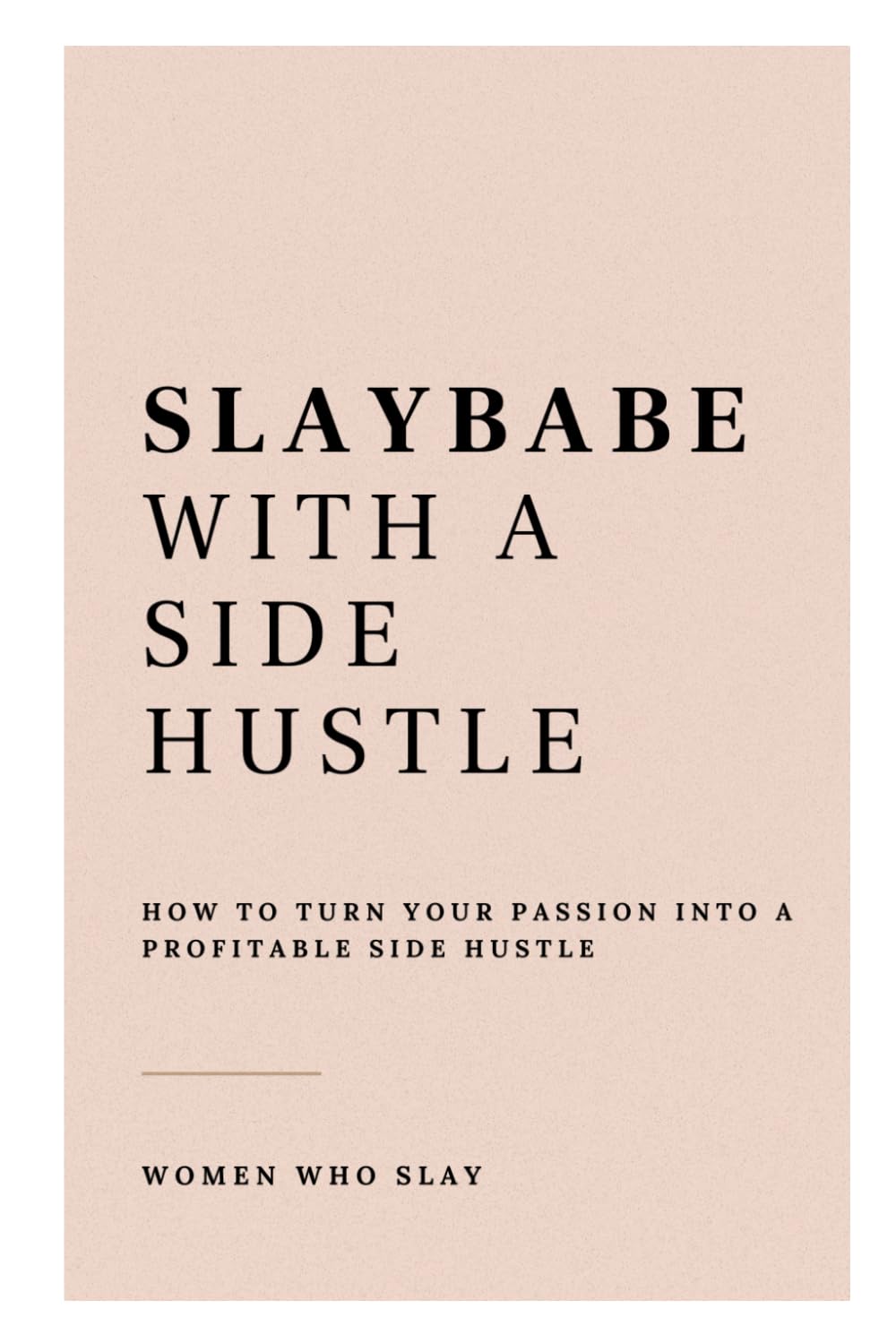 SLAYBABE WITH A SIDE HUSTLE: How to turn your passion into a profitable side hustle