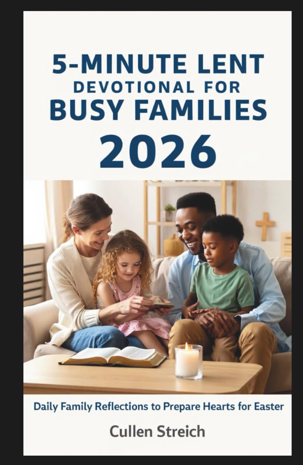 5 minute lent devotional for busy families 2026: Daily family reflections to prepare hearts for easter