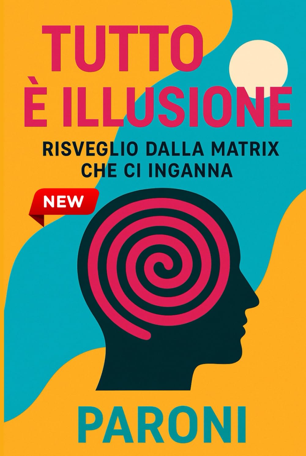 Tutto è Illusione - Risveglio - Risveglio dalla Matrix che ci inganna - Verità nascoste sulla Matrice : Luna, Antartide, tempo: La realtà non è ciò ... esiste-Illusione cosmica e realtà costruita