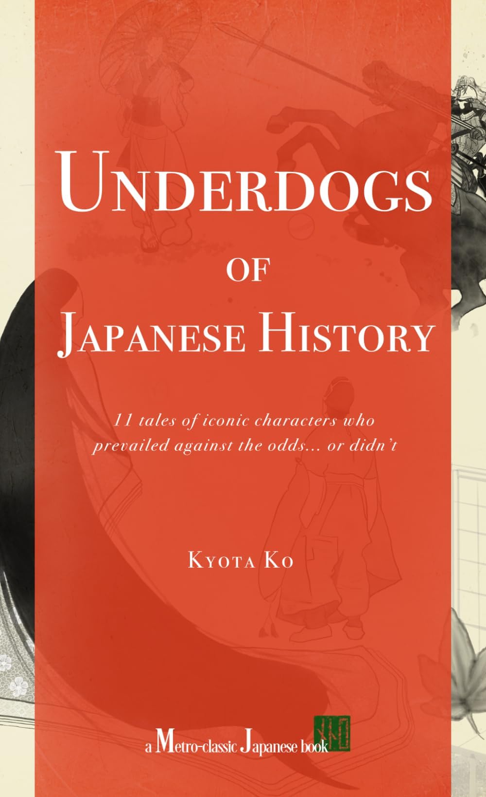 Underdogs of Japanese History: 11 tales of iconic characters who prevailed against the odds... or didnโt