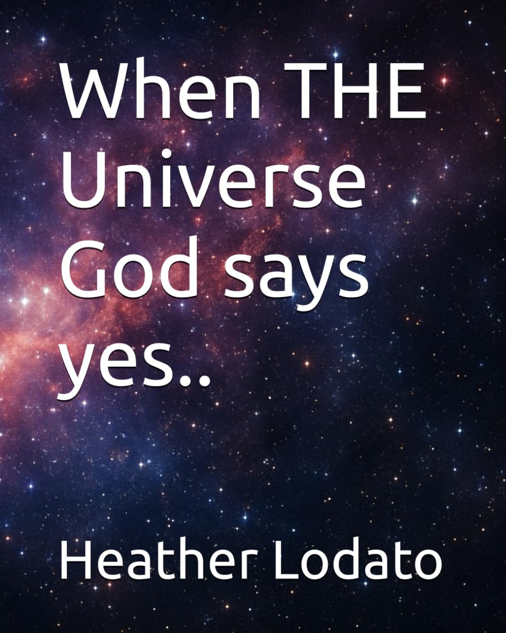 When THE Universe God says yes..