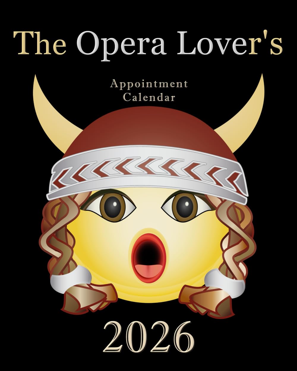 The Opera Lover's Appointment Calendar 2026: A Daily, Weekly, & Monthly Planner Featuring Opera Premiere Anniversaries, Composer Birthdays, & Inspirational Opera Quotes