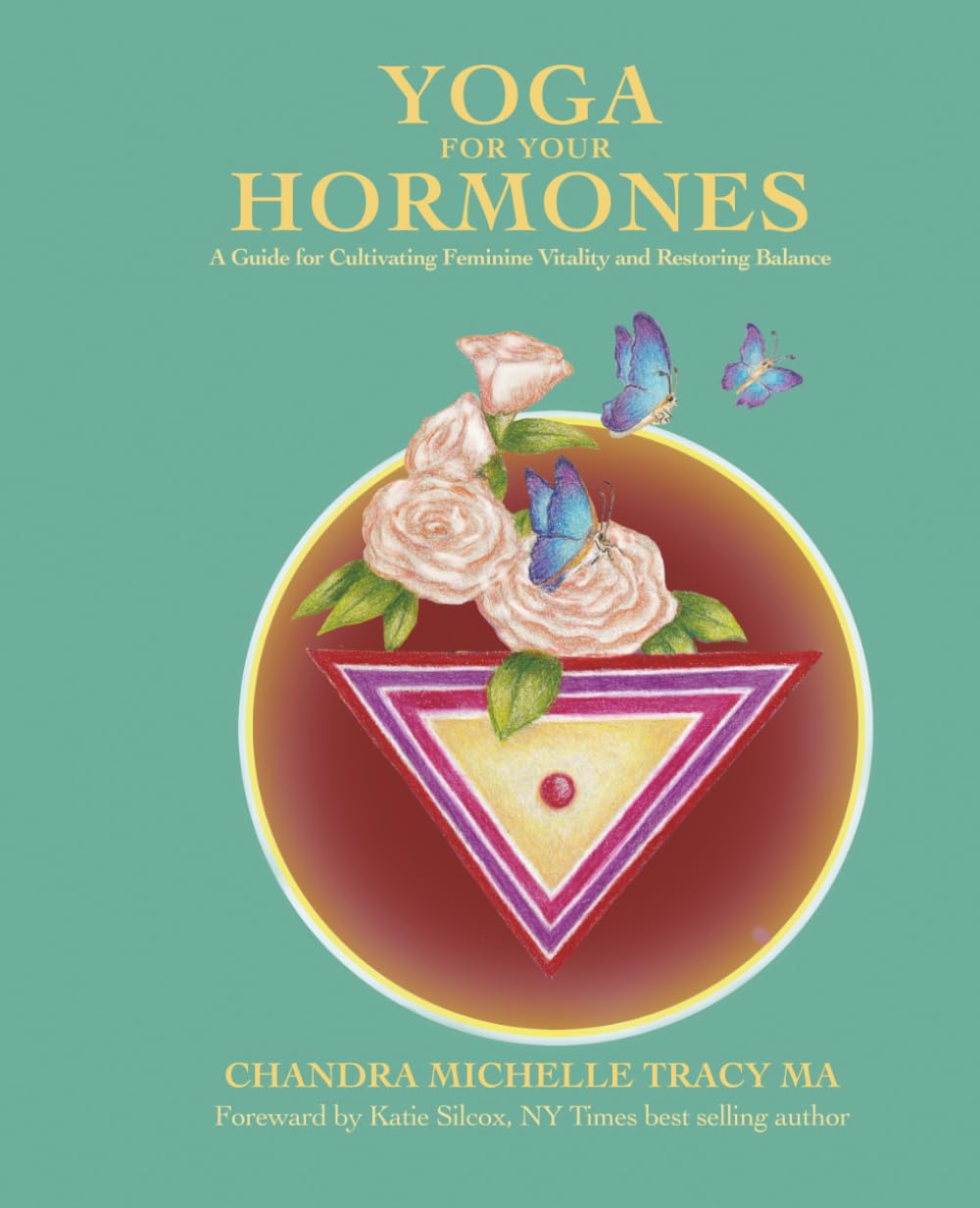 Yoga for your Hormones: A guide for cultivating feminine vitality and restoring balance