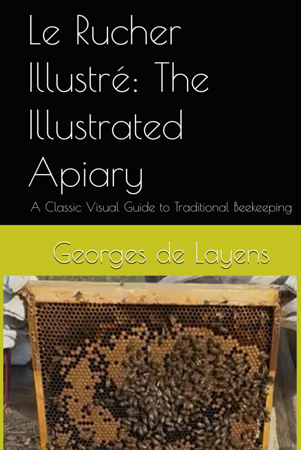 Le Rucher Illustré: The Illustrated Apiary: A Classic Visual Guide to Traditional Beekeeping (Foundational Beekeeping Library)