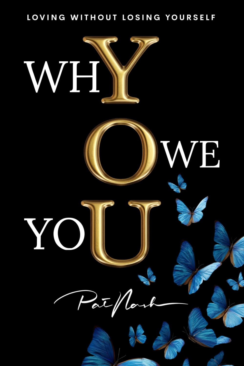 WHY OWE YOU: Loving Without LosingYourself