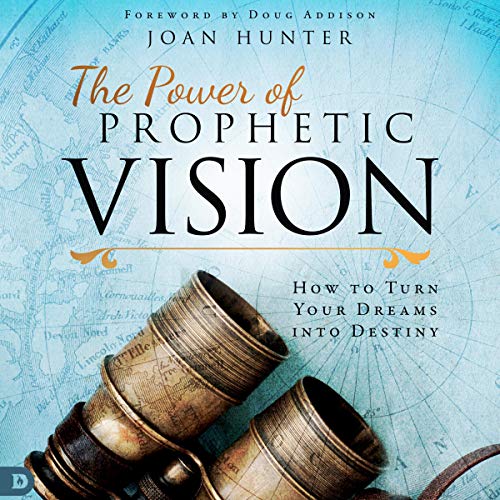 The Power of Prophetic Vision: How to Turn Your Dreams into Destiny by Joan Hunter episode artwork