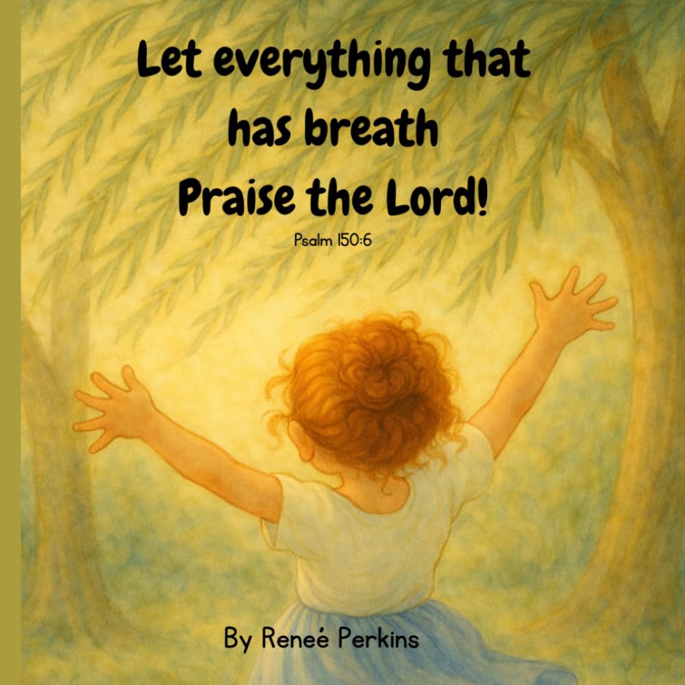 Let everything that has breath Praise the Lord! Psalm 150:6: Christian Picture Book About Praising God for Preschoolers