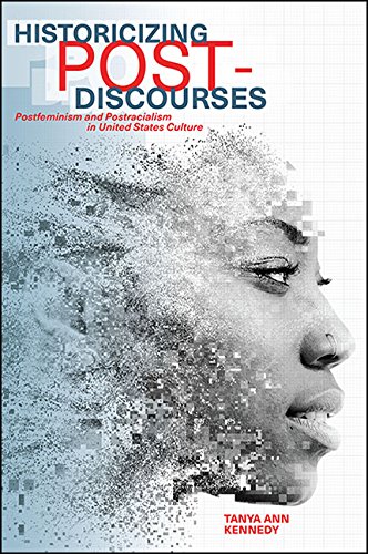 Historicizing Post-Discourses: Postfeminism and Postracialism in United States Culture (SUNY series in Feminist Criticism and Theory)