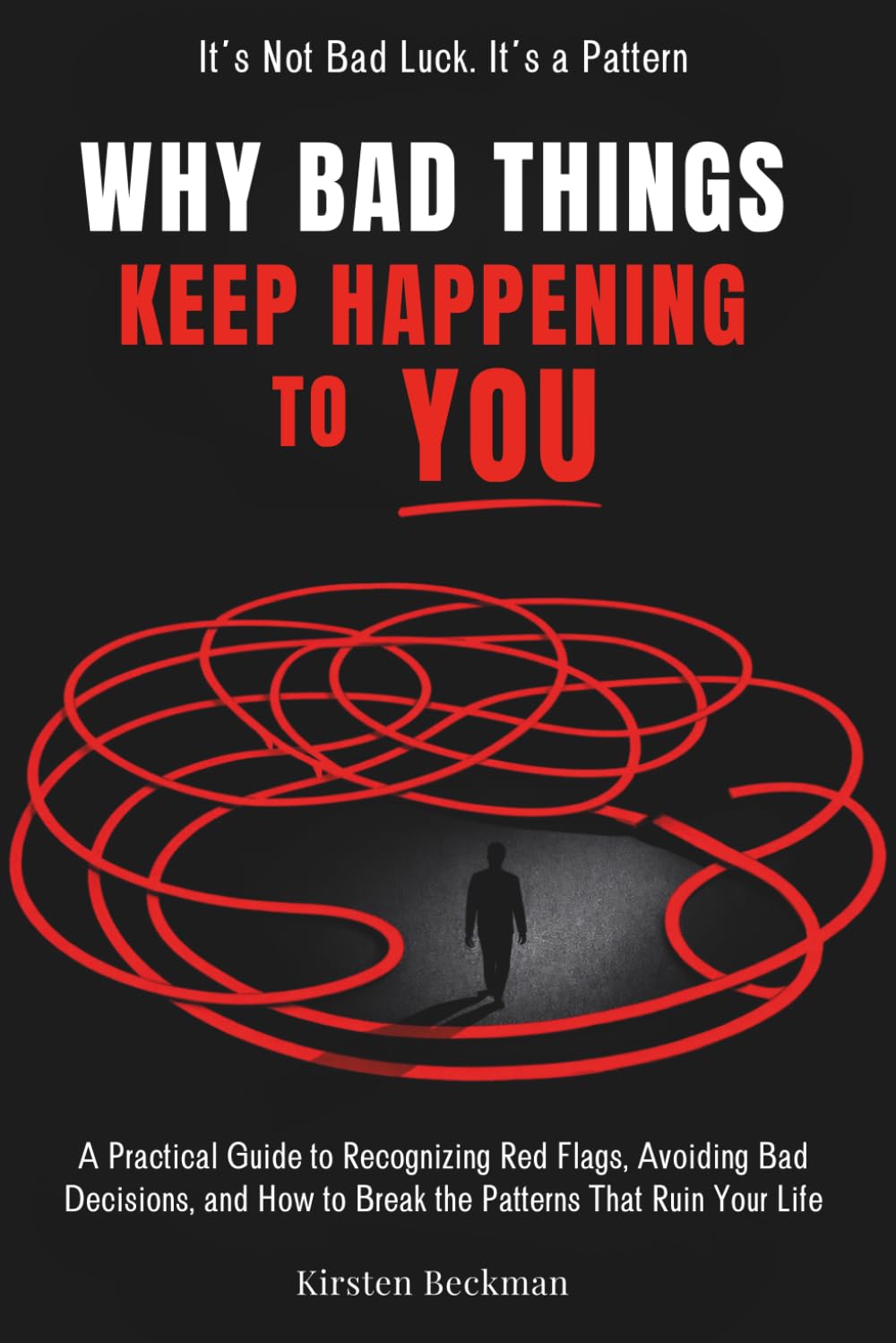 Why Bad Things Keep Happening to You: A Practical Guide to Recognizing Red Flags, Avoiding Bad Decisions, and How to Break the Patterns That Ruin Your Life (The Power of a Peaceful Mind)