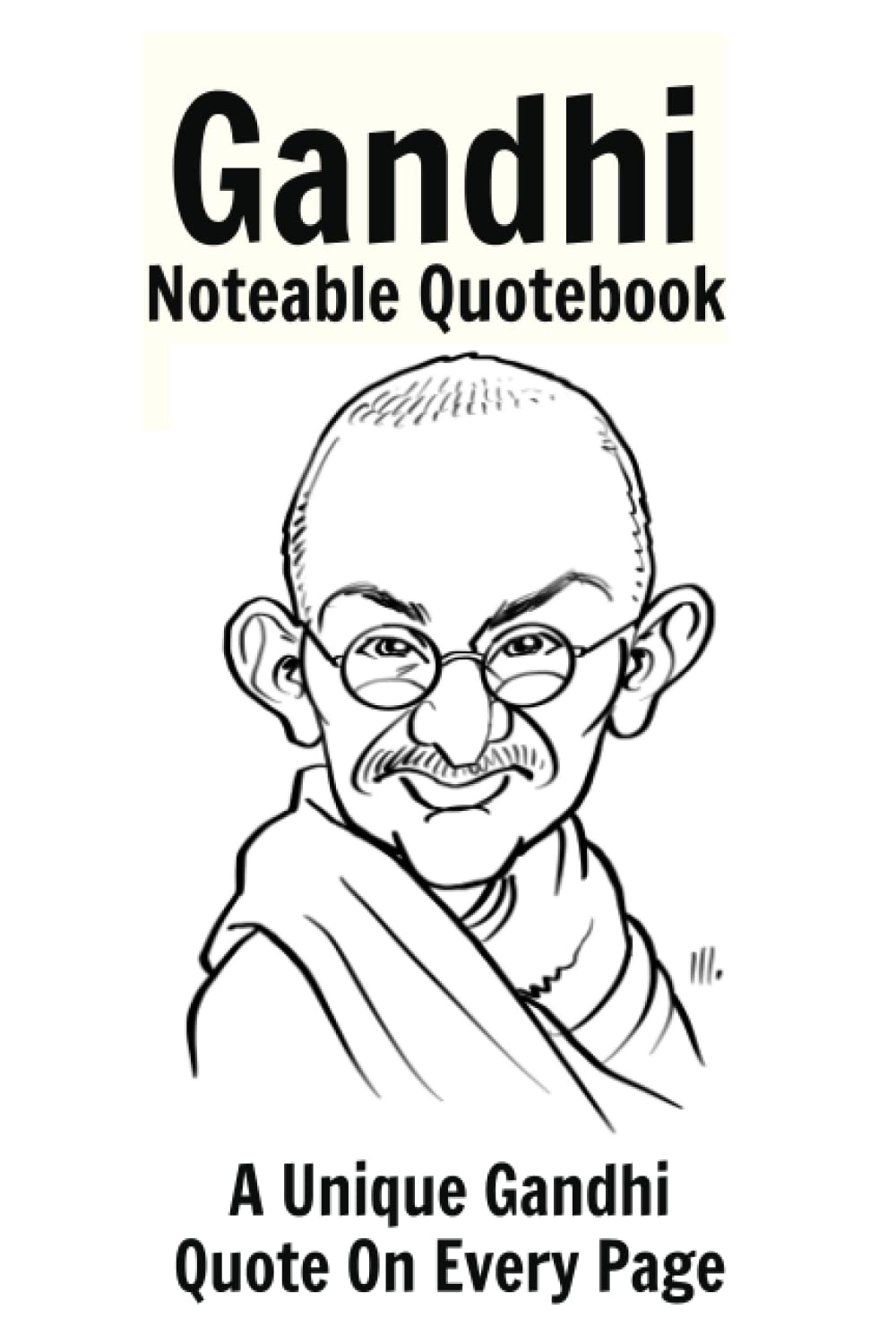 Gandhi Noteable Quotebook: A Unique Gandhi Quote On Every Page