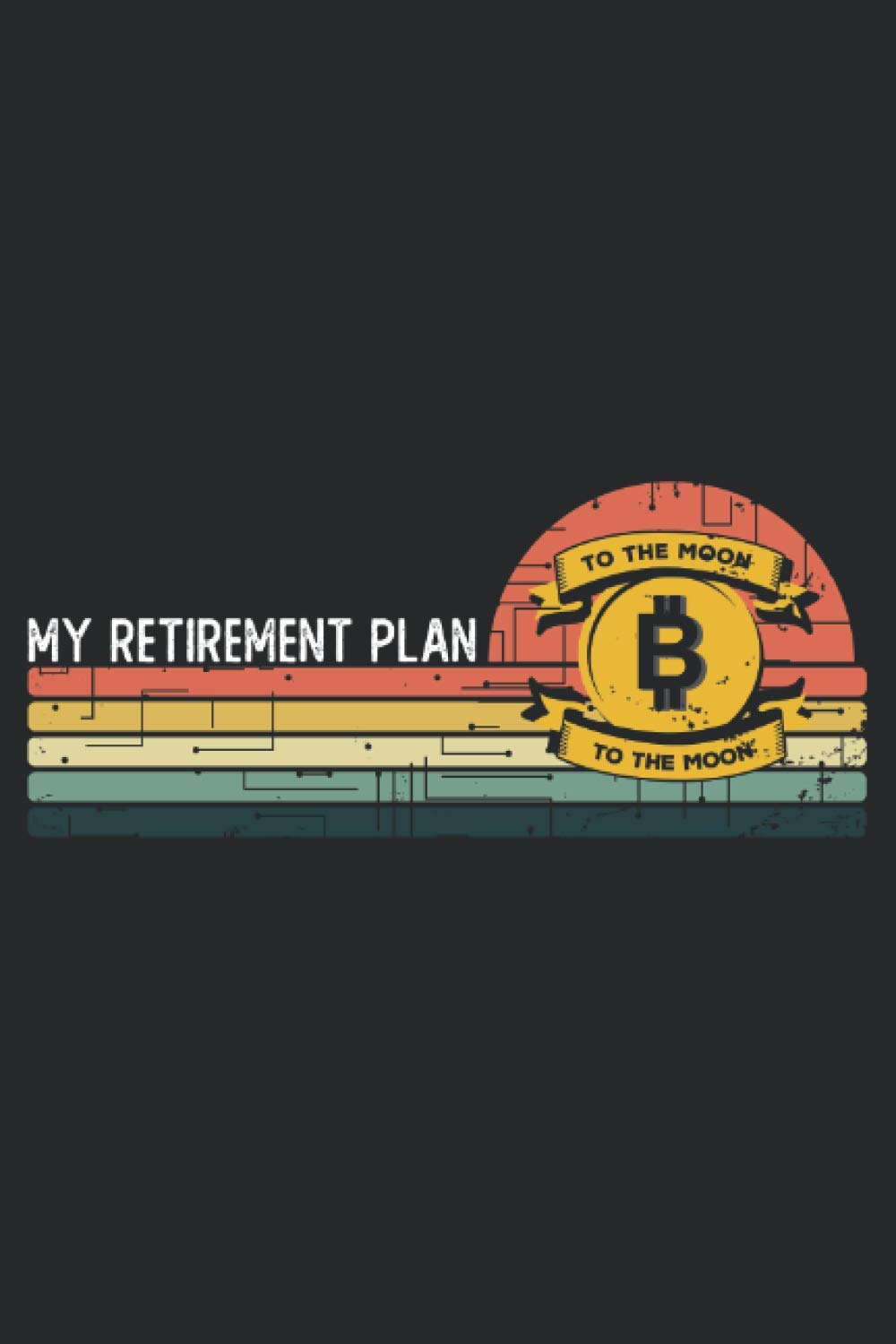 Mon plan de retraite bitcoin sur la lune: Journal 6x9 pour les habitudes  quotidiennes, agenda, cahier, plans, journal de bord (bitcoin, crypto,  devises, futur livre) (French Edition) : Amazon.sg: Books