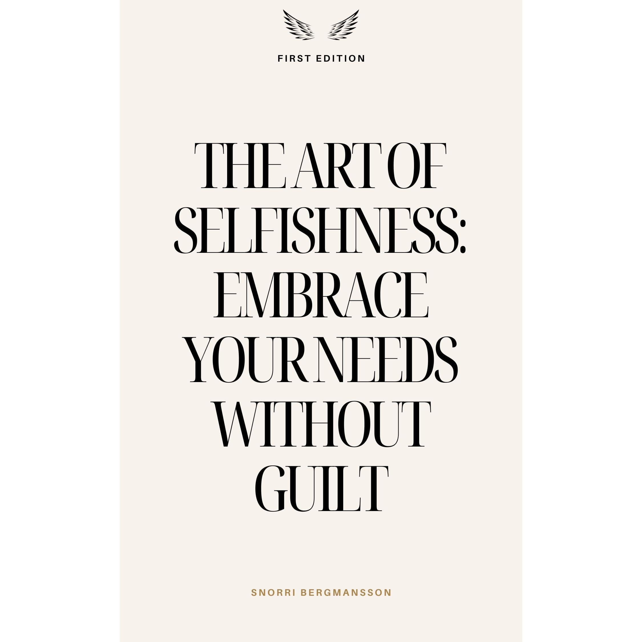 The Art of Selfishness: Embrace Your Needs Without Guilt