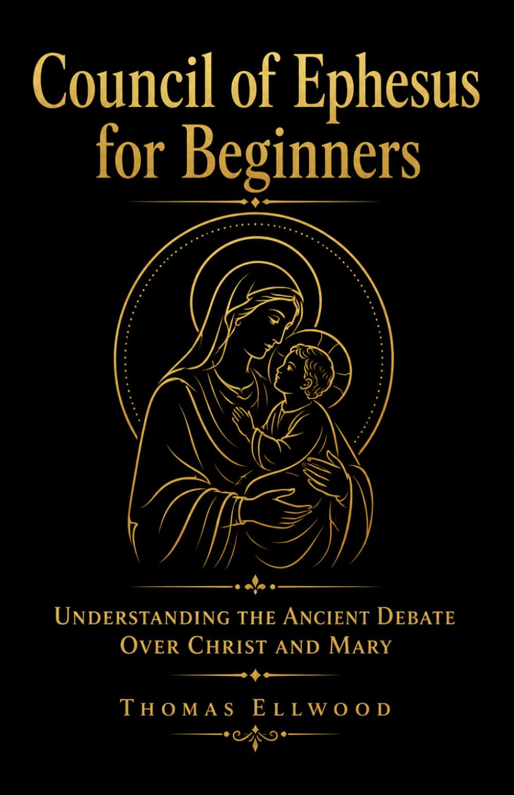 Council of Ephesus for Beginners: Understanding the Ancient Debate Over Christ and Mary