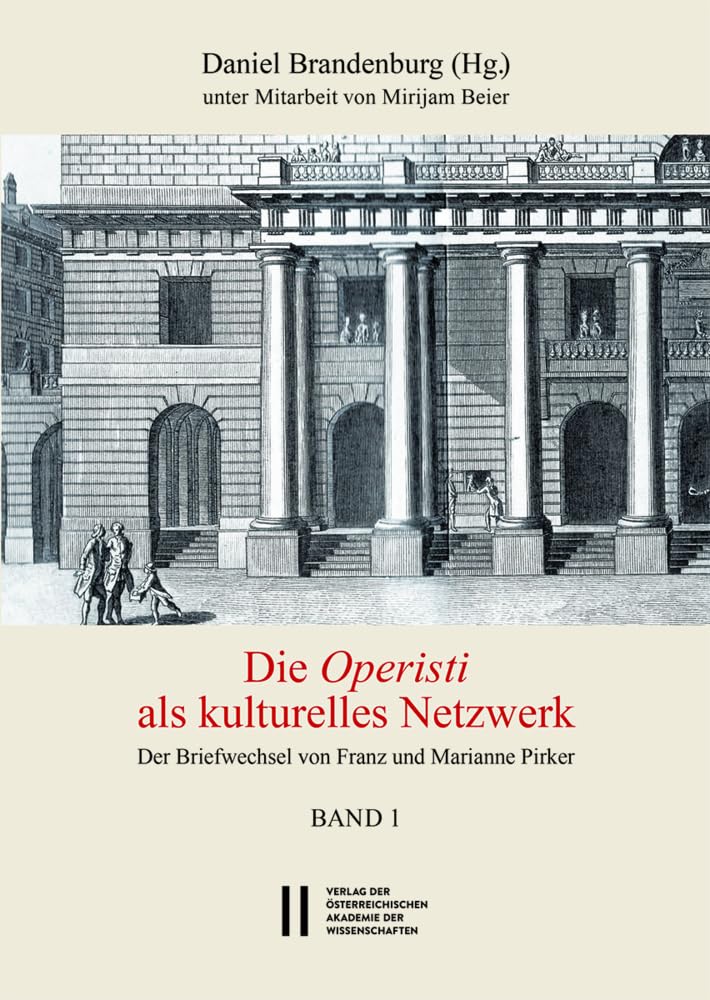 Die Operisti als kulturelles Netzwerk: Der Briefwechsel von Franz und Marianne Pirker: Unter Mitarbeit von Mirijam Beier (Theatergeschichte Österreichs)