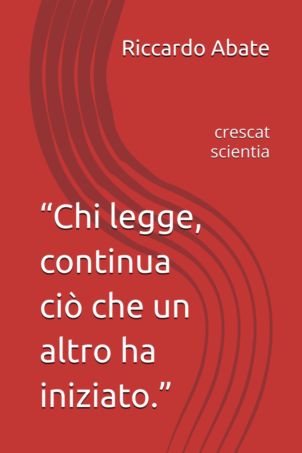 “Chi legge, continua ciò che un altro ha iniziato.”: crescat scientia
