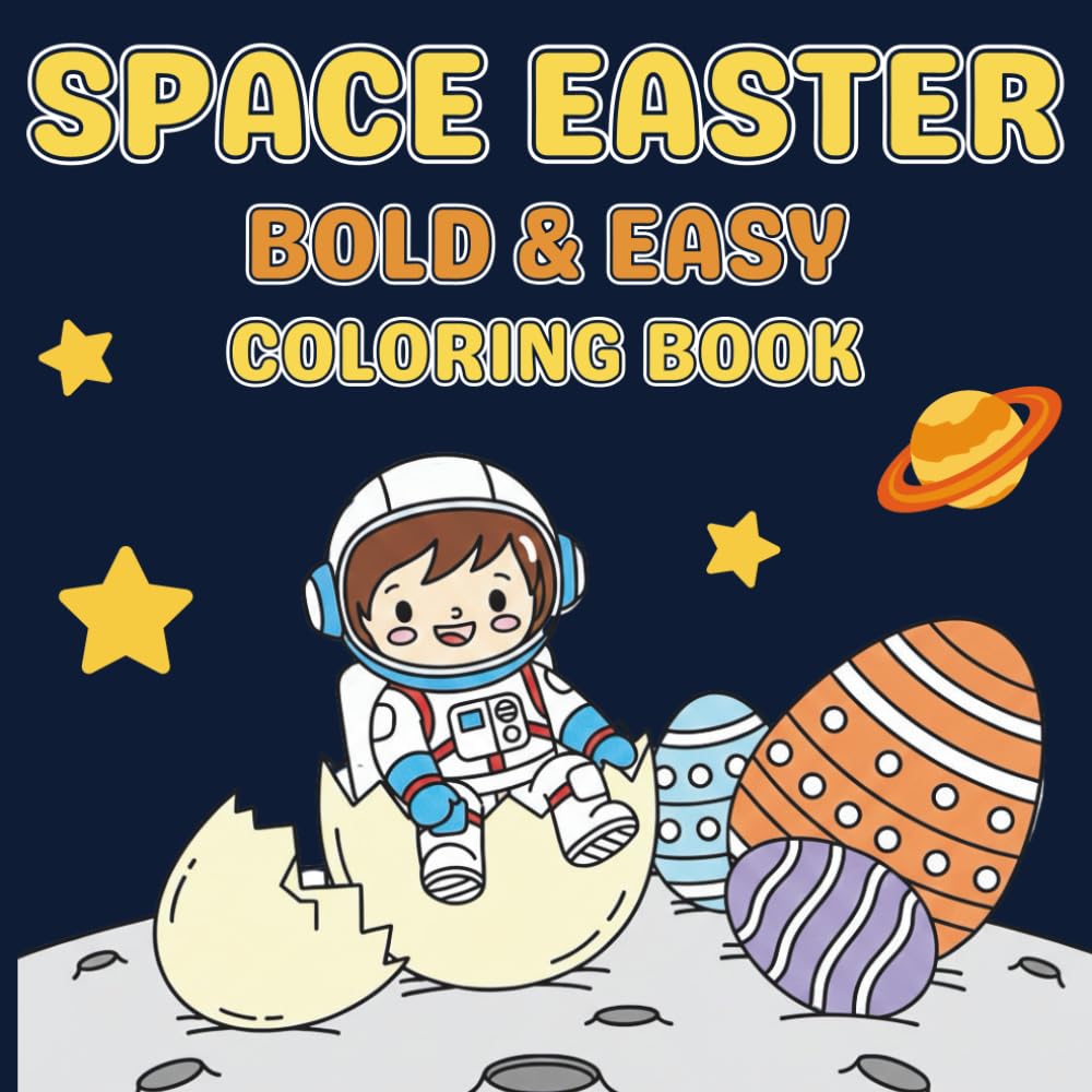 Space Easter Bold & Easy Coloring Book: 50 Simple Astronaut Easter Scenes for Relaxation and Creative Fun | Big, Bold Designs for All Ages