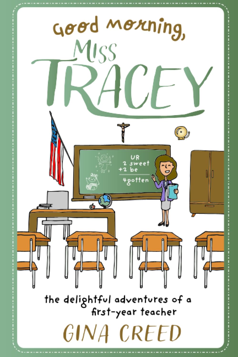 Good Morning, Miss Tracey!: The delightful adventures of a first-year teacher