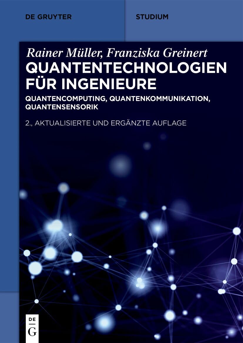 Quantentechnologien für Ingenieure: Quantencomputing, Quantenkommunikation, Quantensensorik (De Gruyter Studium)