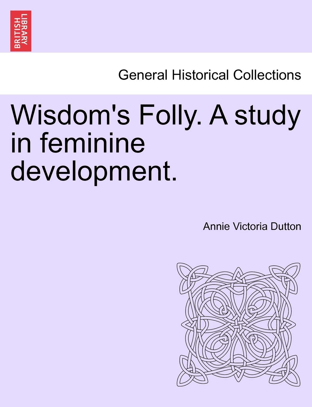 Wisdom's Folly. a Study in Feminine Development.