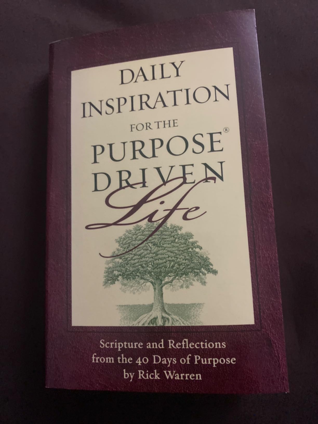 Daily Inspiration for the Purpose Driven Life: Scriptures and Reflections from the 40 Days of ...
