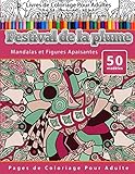 Livres de Coloriage Pour Adultes Festival de la plume: Mandalas et Figures Apaisantes Pages de Coloriage Pour Adulte: Volume 19