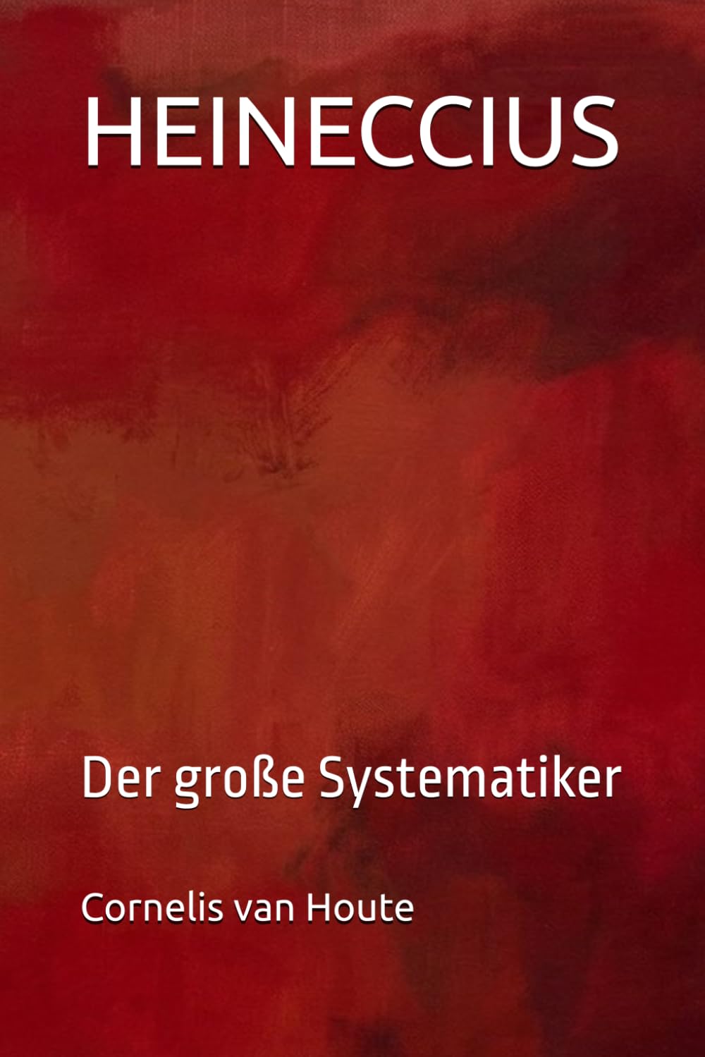 HEINECCIUS: Der große Systematiker (Roman Law Series)