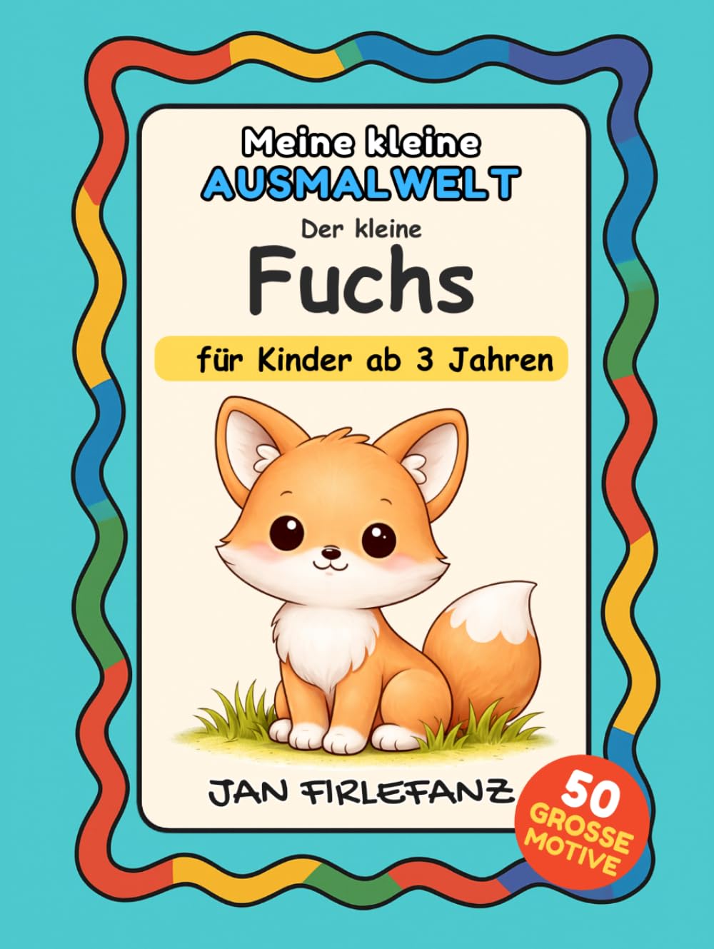 Meine kleine Ausmalwelt – Der kleine Fuchs: Ruhige, sanfte Motive mit klaren Linien – ideal für Kinder ab 3 Jahren