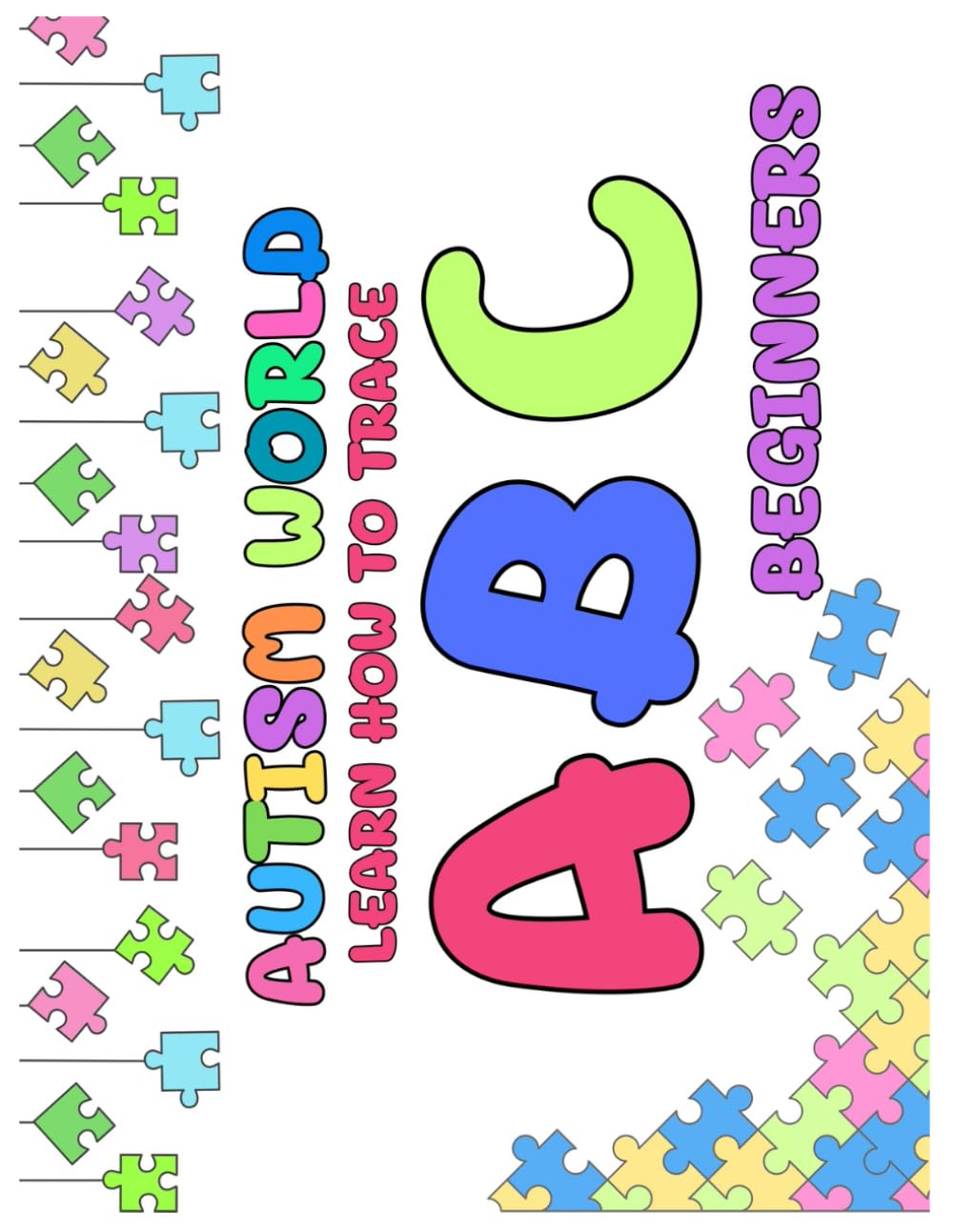 AUTISM WORLD Learn how to trace ABC for BEGENNERS: ABC Trace Book with a learning tecnique for kids with autism (Autism World - Great adventure for kids with Autism English)