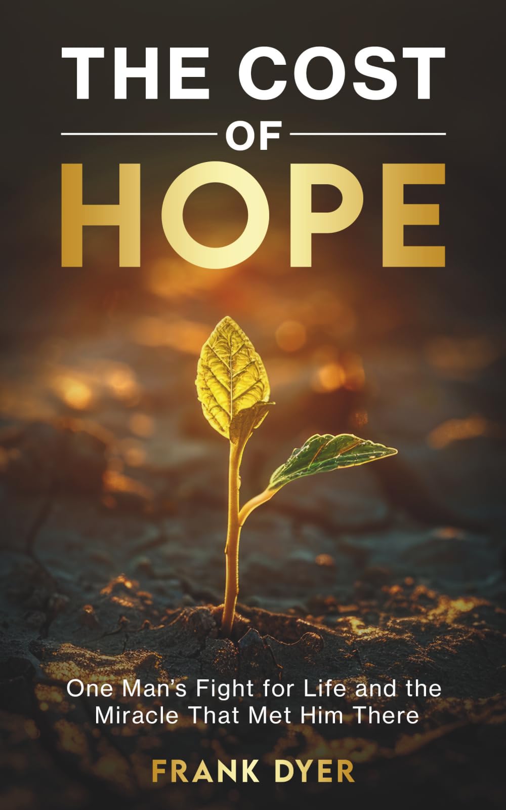 The Cost of Hope: One Man's Fight for Life and the Miracle That Met Him There