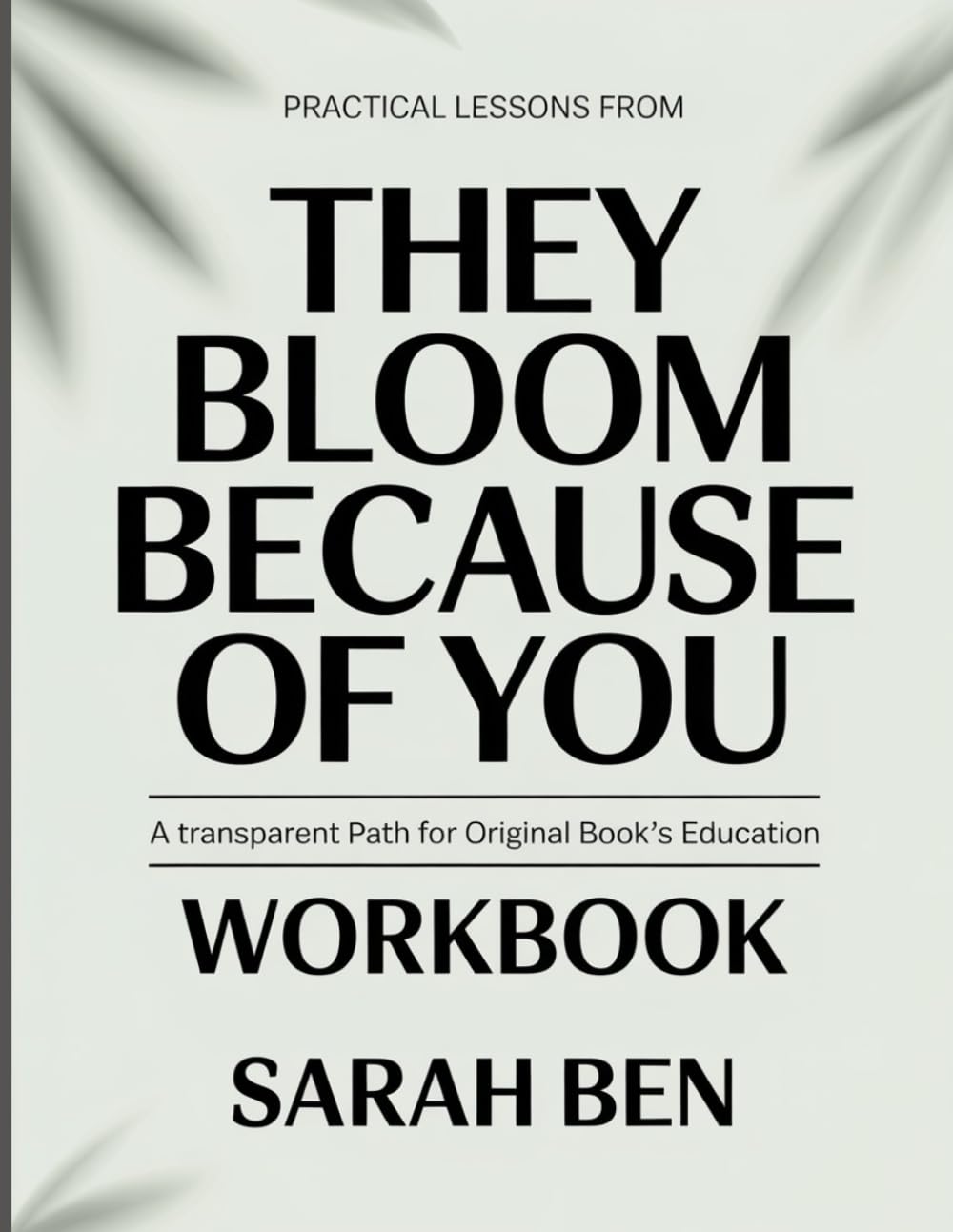 PRACTICAL LESSONS FROM THEY BLOOM BECAUSE OF YOU: A TRANSPARENT PATH FOR ORIGINAL BOOK’S EDUCATION