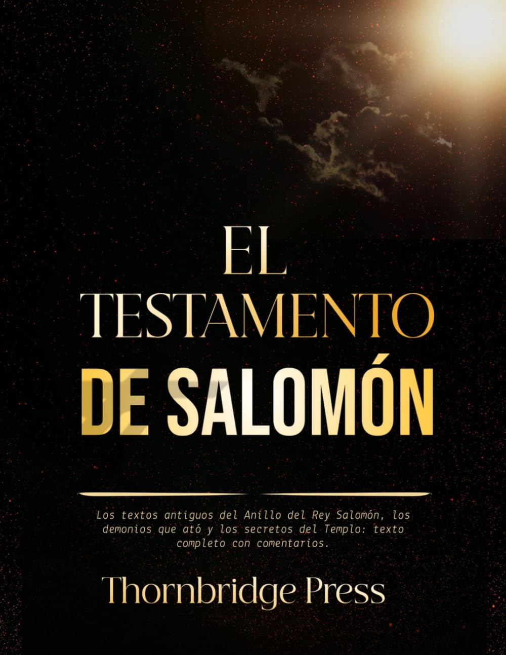 EL TESTAMENTO DE SALOMÓN: Los textos antiguos del Anillo del Rey Salomón, los demonios que ató y los secretos del Templo: texto completo con comentarios.